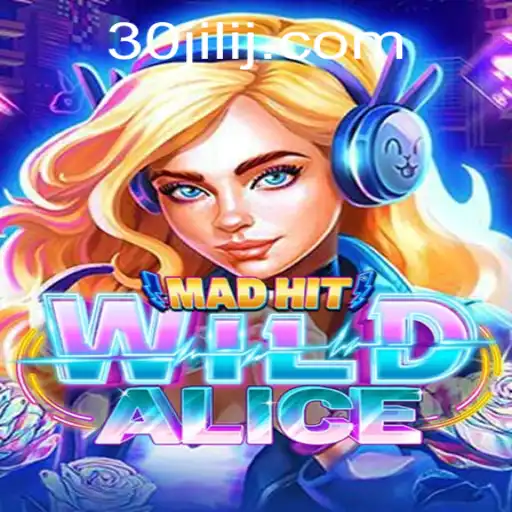 MadHitWildAlice: An Immersive Gaming Experience with 30jili