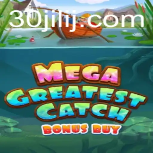 Unlocking the Thrills of MegaGreatestCatchBonusBuy with 30jili